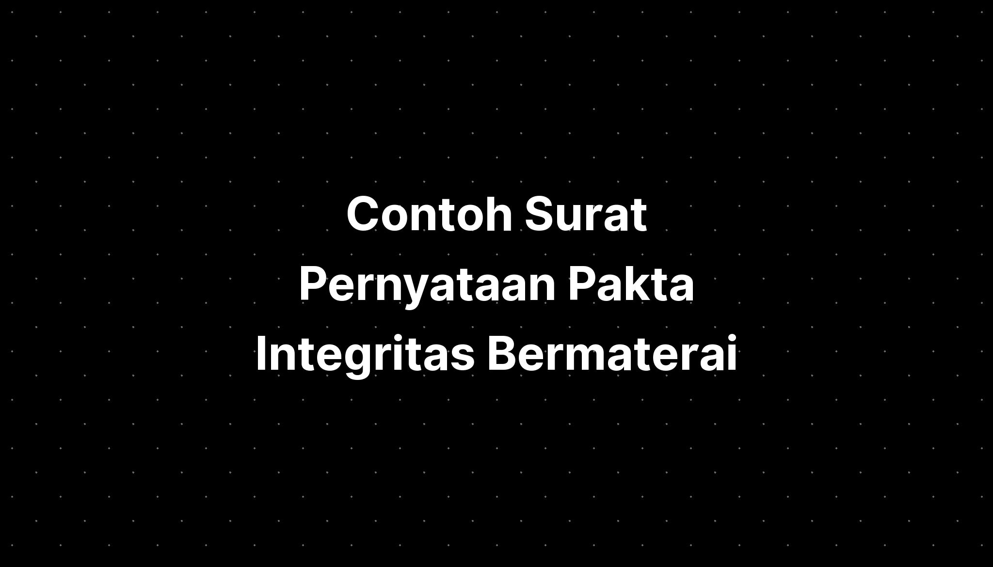 Contoh Surat Pernyataan Pakta Integritas Bermaterai - IMAGESEE